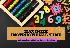 Maximize Instructional Time by Partnering the Math and Science Standards